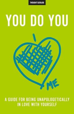 You Do You: A Guide For Being Unapologetically In Love With Yourself by Catalog, Thought