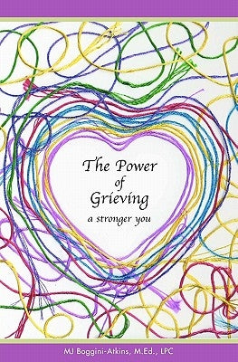 The Power of Grieving: A Stronger You by Boggini-Atkins M. Ed, Mj