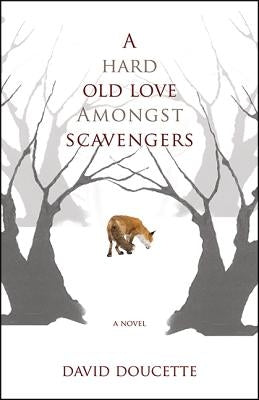 A Hard Old Love Amongst Scavengers by Doucette, David
