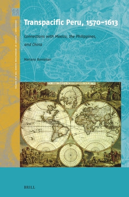 Transpacific Peru, 1570-1613 by Bonialian, Mariano