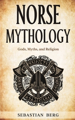 Norse Mythology: Gods, Myths, and Religion by Berg