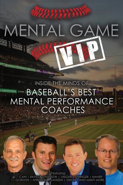Mental Game VIP: Inside the Minds of Baseball's Best Mental Performance Coaches by Morse, Matt