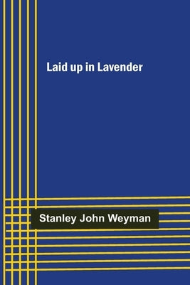 Laid up in Lavender by John Weyman, Stanley