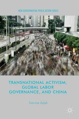 Transnational Activism, Global Labor Governance, and China by Zajak, Sabrina