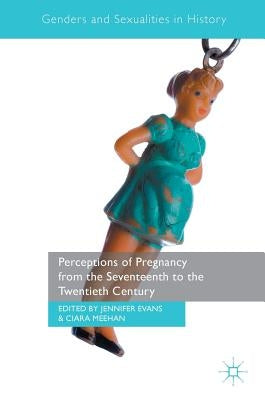 Perceptions of Pregnancy from the Seventeenth to the Twentieth Century by Evans, Jennifer