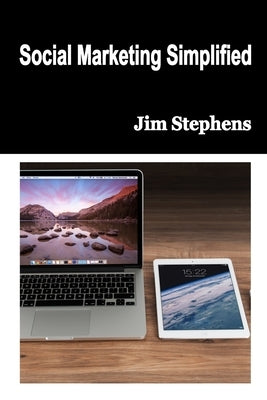 Social Marketing Simplified by Stephens, Jim