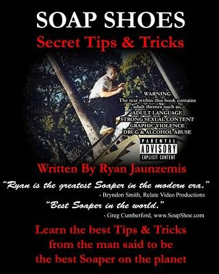 Soap Shoes: Secret Tips & Tricks by Jaunzemis, Ryan