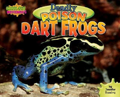 Deadly Poison Dart Frogs by Dussling, Jennifer A.