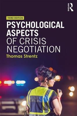 Psychological Aspects of Crisis Negotiation by Strentz, Thomas