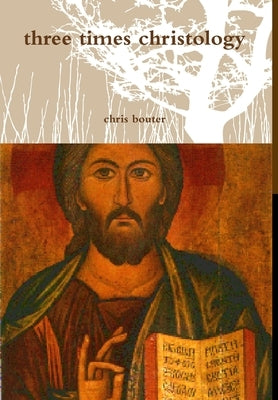 three times christology by Bouter, Chris