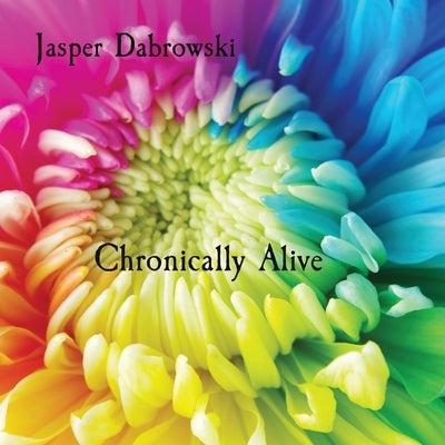 Chronically Alive by Dabrowski, Jasper