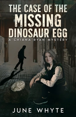 The Case of the Missing Dinosaur Egg by Whyte, June