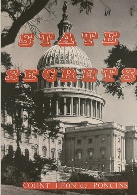 State Secrets: A Documentation of The Secret Revolutionary Mainspring Governing Anglo-American Politics by de Poncins, Léon