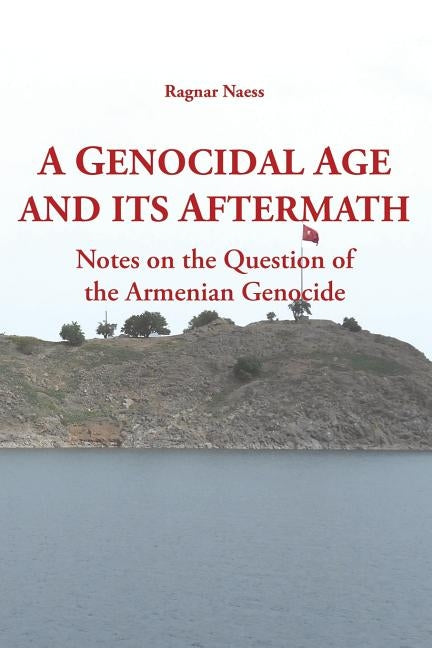 A Genocidal Age and its Aftermath by Naess, Ragnar