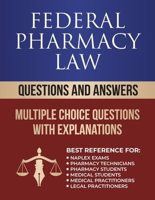 Federal Pharmacy Law Questions and Answers: Multiple Choice Questions by Pharmacy Exam, Rx