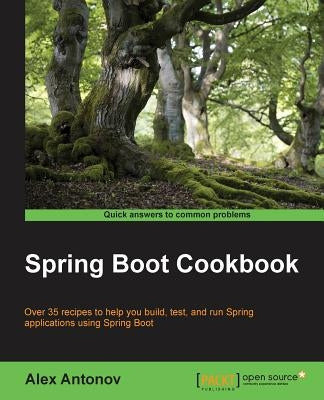 Spring Boot Cookbook by Antonov, Alex