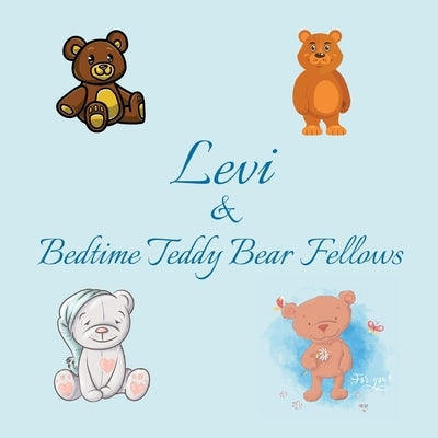 Levi & Bedtime Teddy Bear Fellows: Short Goodnight Story for Toddlers - 5 Minute Good Night Stories to Read - Personalized Baby Books with Your Child' by Publishing, Chilkibo