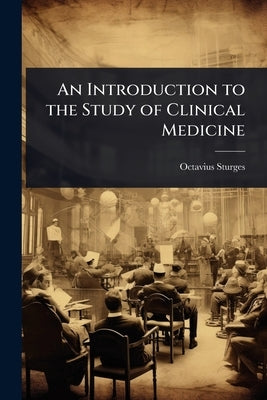 An Introduction to the Study of Clinical Medicine by Sturges, Octavius