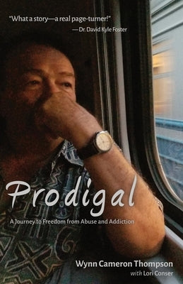 Prodigal: A Journey to Freedom from Abuse and Addiction by Thompson, Wynn Cameron