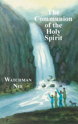 The Communion of the Holy Spirit by Nee, Watchman