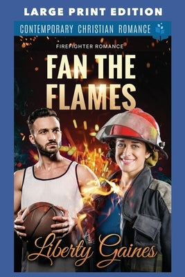 Fan the Flames: Large Print Edition by Gaines, Liberty