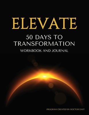 50 Days to Transformation Workbook and Journal: A Guided Journey to Raise Your Frequency, Rewire Your Mind, and Become the Next Best Version of You by Phillips, East