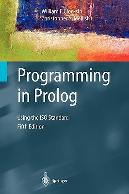 Programming in PROLOG: Using the ISO Standard by Clocksin, William F.