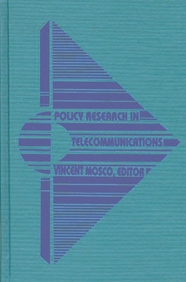 Policy Research in Telecommunications: Proceedings from the Eleventh Annual Telecommunications Policy Research Conference by Mosco, Vincent
