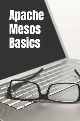 Apache Mesos Basics by Campbell, Edward