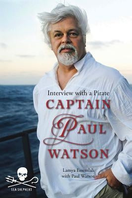 Captain Paul Watson: Interview with a Pirate by Essemlali, Lamya