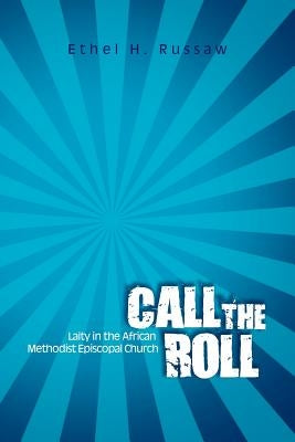 Call the Roll: Laity in the African Methodist Episcopal Church by Russaw, Ethel H.