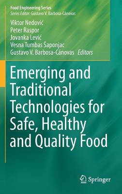 Emerging and Traditional Technologies for Safe, Healthy and Quality Food by Nedovic, Viktor