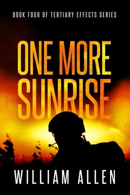 One More Sunrise: BOOK FOUR of TERTIARY EFFECTS by Allen, William