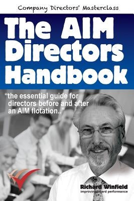 The AIM Directors Handbook: The essential guide for directors before and after flotation on the Alternative Investment Market by Winfield, Richard