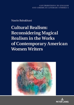 Cultural Realism: Reconsidering Magical Realism in the Works of Contemporary American Women Writers by Kley, Antje