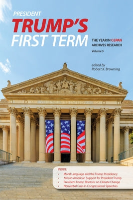President Trump's First Term: The Year in C-Span Archives Research, Volume 5 by Browning, Robert X.