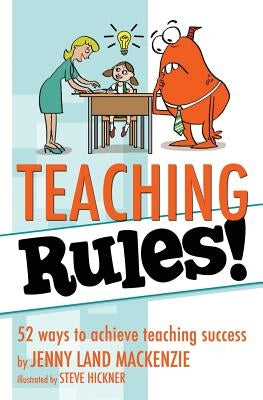 Teaching Rules!: 52 ways to achieve teaching success by Hickner, Steve