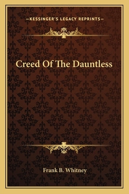 Creed Of The Dauntless by Whitney, Frank B.