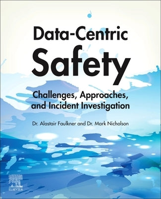 Data-Centric Safety: Challenges, Approaches, and Incident Investigation by Faulkner, Alastair