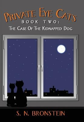 Private Eye Cats Book Two: The Case of the Kidnapped Dog by Bronstein, S. N.