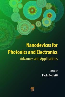 Nanodevices for Photonics and Electronics: Advances and Applications by Bettotti, Paolo