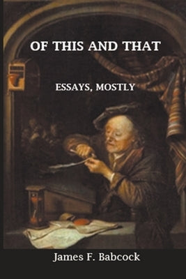 Of This and That, Essays Mostly by Babcock, James