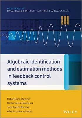 Algebraic Identification and Estimation Methods in Feedback Control Systems by Sira-Ramírez, Hebertt