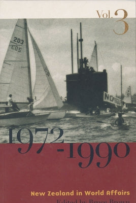 New Zealand in World Affairs, 1972-1990: Volume 3 by Brown, Bruce