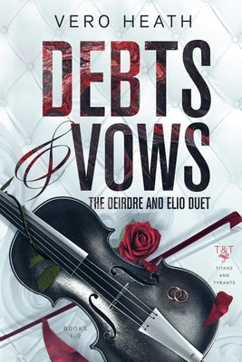 Debts and Vows: The Deirdre and Elio Duet by Heath, Vero