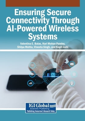 Ensuring Secure Connectivity Through AI-Powered Wireless Systems by Balas, Valentina E.