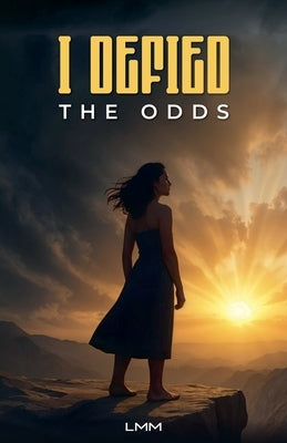 I Defied the Odds by LMM