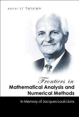 Frontiers in Mathematical Analysis and Numerical Methods: In Memory of Jacques-Louis Lions by Li, Tatsien