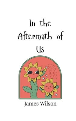 In the Aftermath of Us by Wilson, James