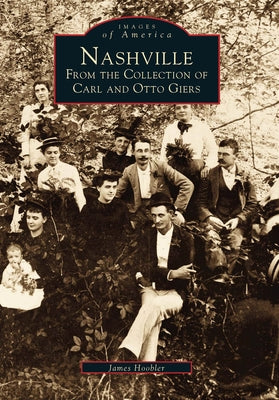 Nashville: From the Collection of Carl and Otto Giers by Hoobler, James